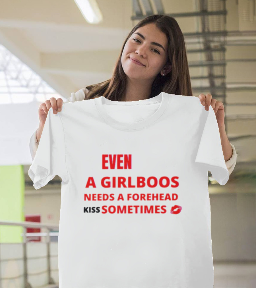 Even A Girlboos Needs A Forehead Kiss Sometimes Lips T-Shirt