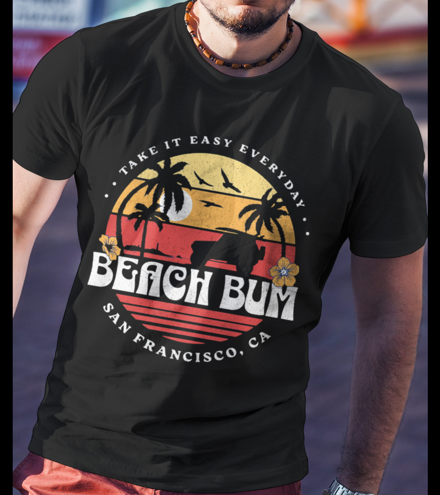 Take It Easy Everyday Beach Bum San Francisco CA Sunset Surfing T-Shirt