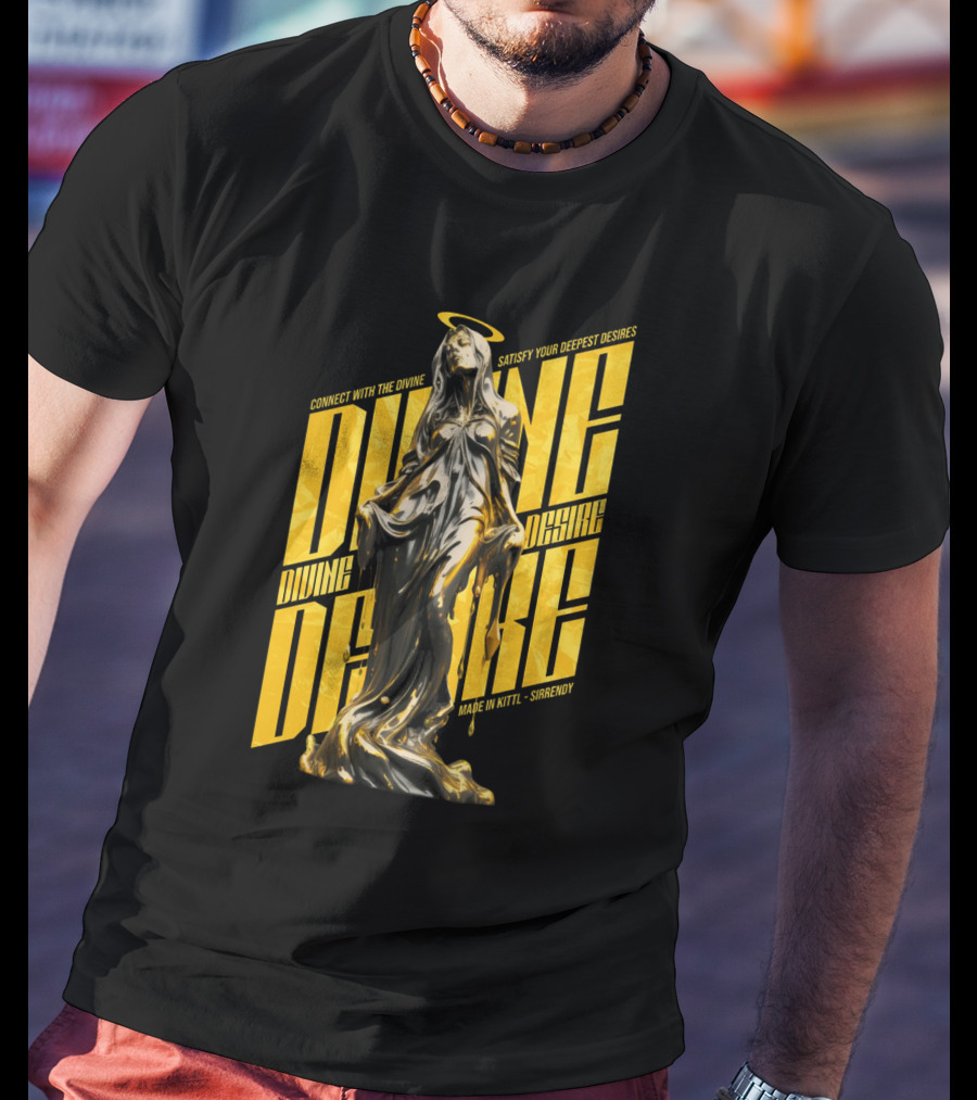 CONNECT WITH THE DIVINE SATISFY YOUR DEEPEST DESIRES MADE IN KITTLSHIRENDY DIVINE DESIRE T-Shirt