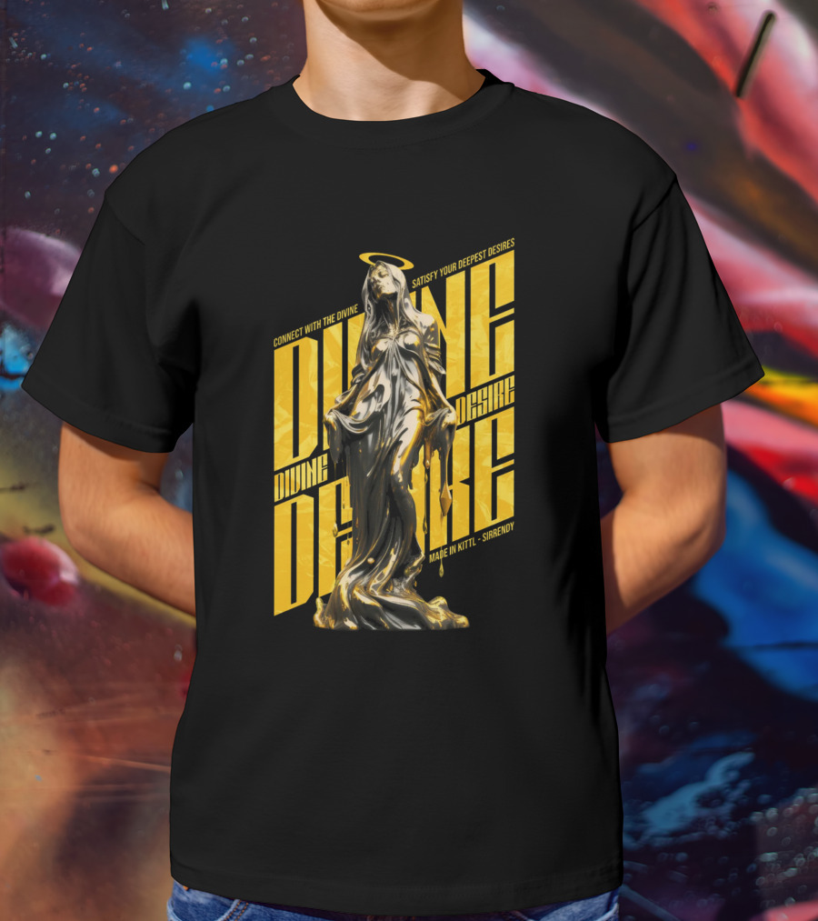 CONNECT WITH THE DIVINE SATISFY YOUR DEEPEST DESIRES MADE IN KITTLSHIRENDY DIVINE DESIRE T-Shirt