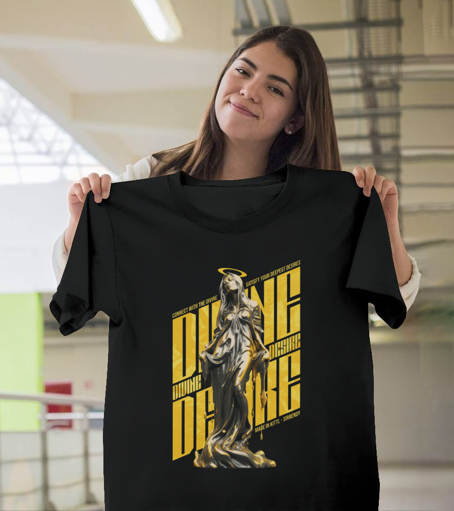 CONNECT WITH THE DIVINE SATISFY YOUR DEEPEST DESIRES MADE IN KITTLSHIRENDY DIVINE DESIRE T-Shirt