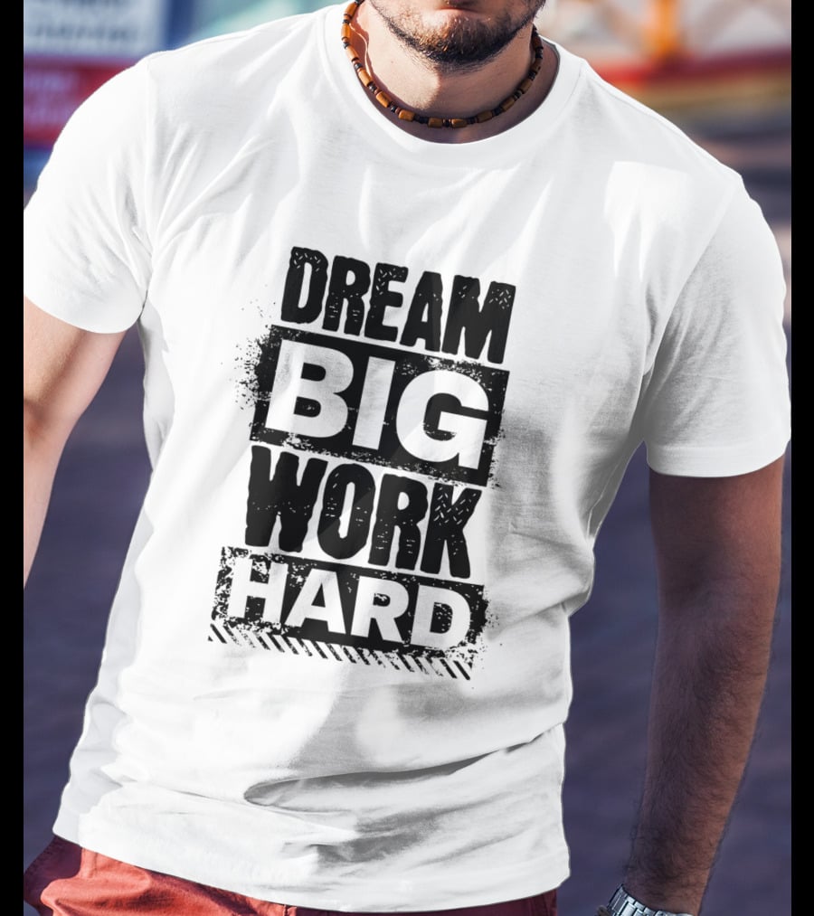 Dream Big Work Hard Bold Motivational Text T-Shirt