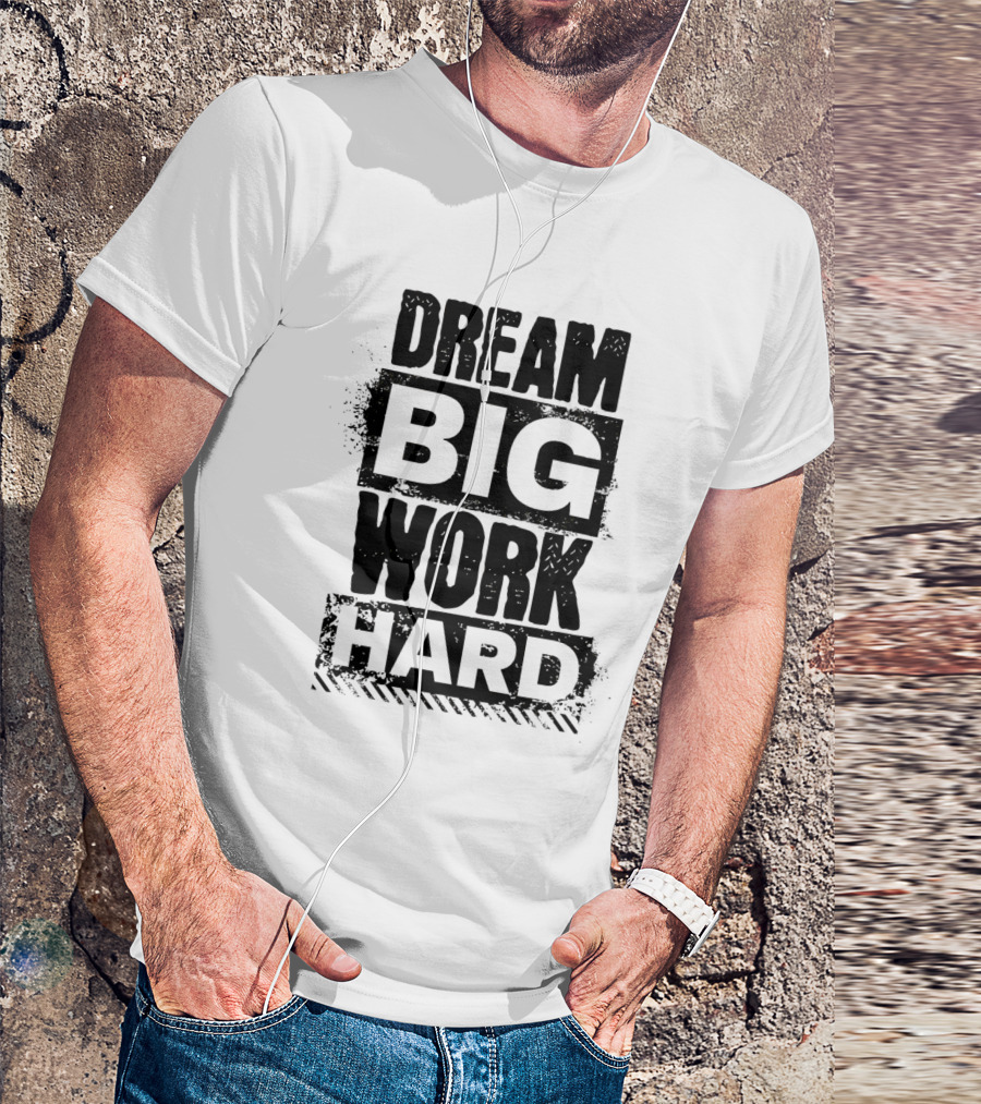 Dream Big Work Hard Bold Motivational Text T-Shirt