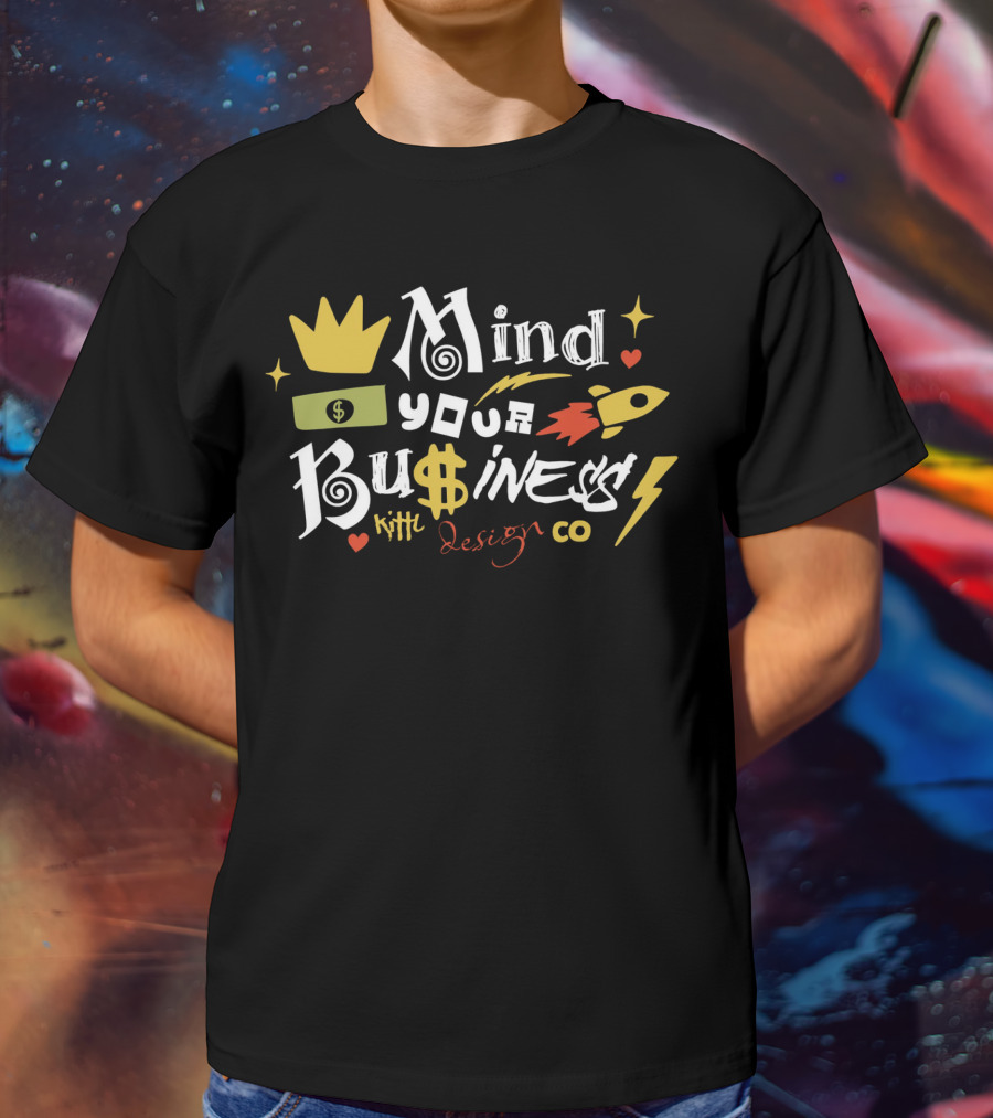Mind Your Business Kith Design Co T-Shirt