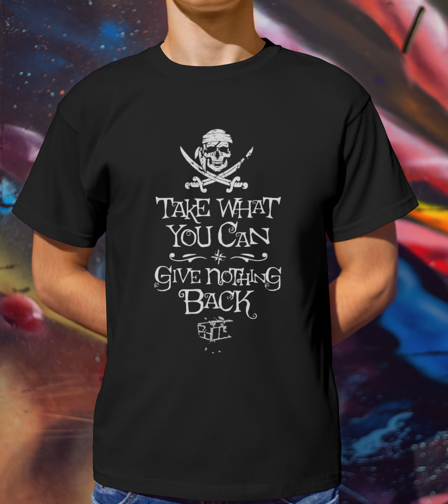 Take What You Can Pirate Motto With Skull And Treasure Chest T-Shirt