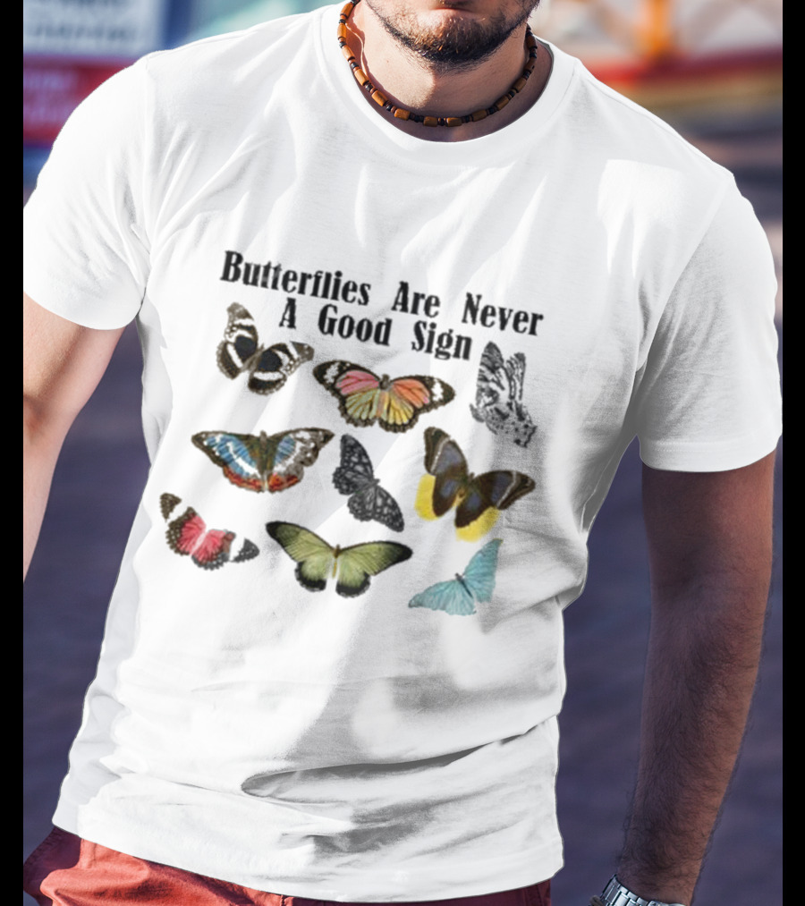 Butterflies Are Never A Good Sign Colorful Butterfly Variety T-Shirt