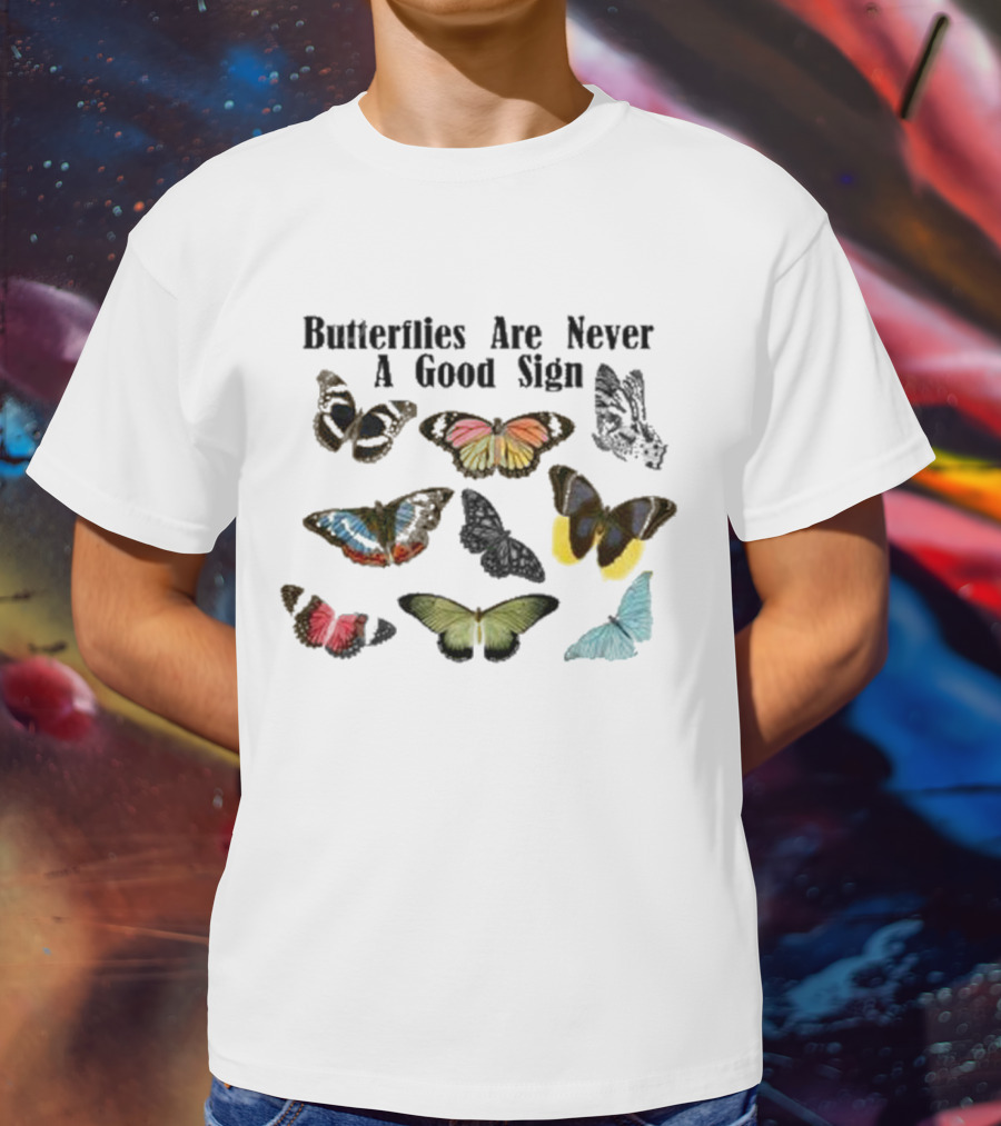 Butterflies Are Never A Good Sign Colorful Butterfly Variety T-Shirt