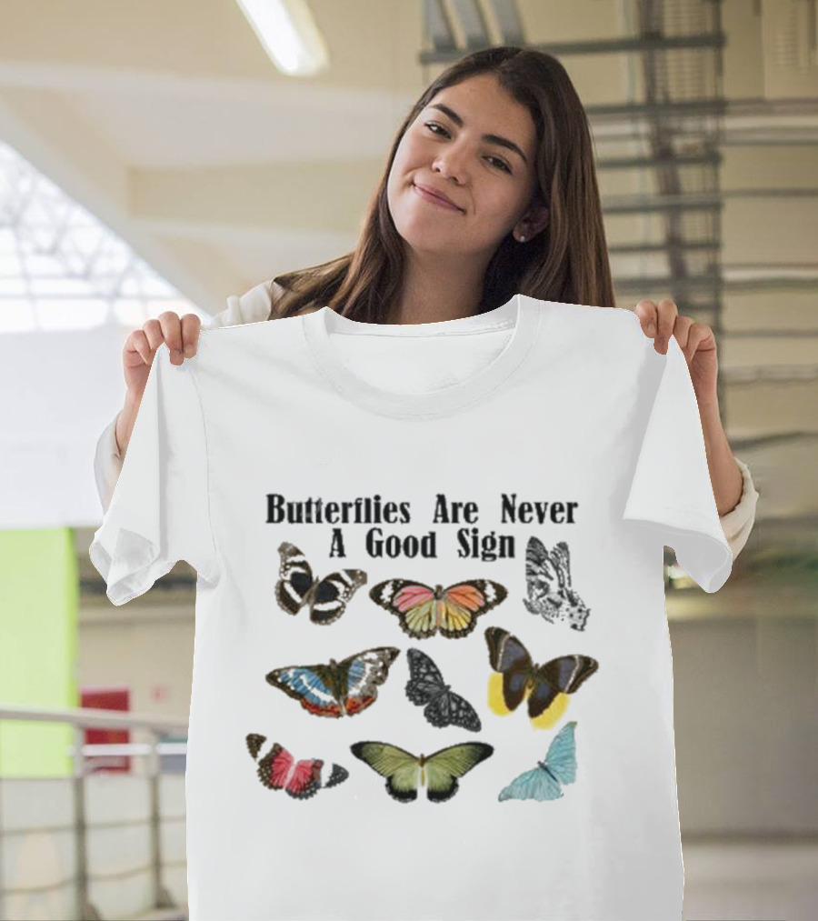 Butterflies Are Never A Good Sign Colorful Butterfly Variety T-Shirt