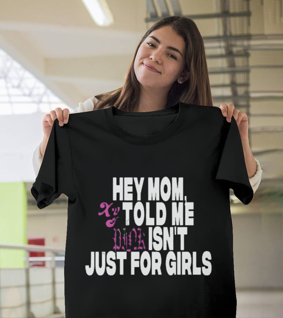 HEY MOM TOLD ME PINK ISN'T JUST FOR GIRLS XY T-Shirt