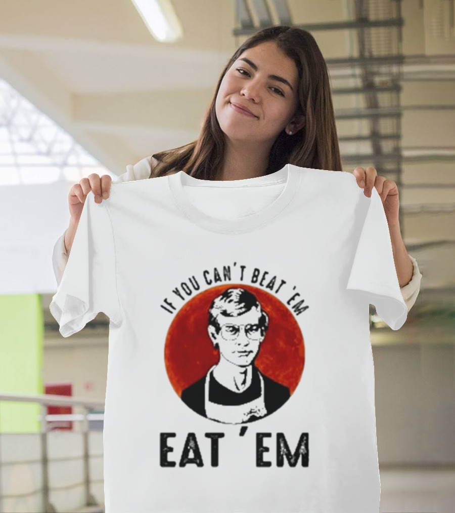 Jeffrey Dahmer If You Can't Beat 'Em Eat 'Em Joke Spoof Mens T-Shirt