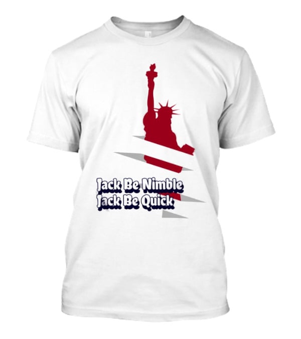 Jack Be Nimble Jack Be Quick Liberty Statue Stripes T-Shirt