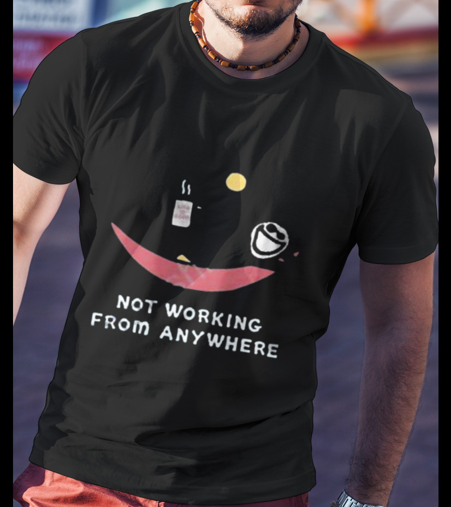 Not Working From Anywhere Life Is Good Smile Face T-Shirt