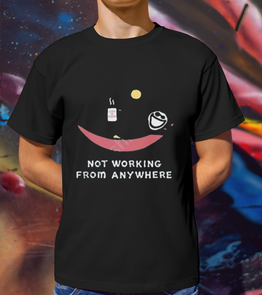 Not Working From Anywhere Life Is Good Smile Face T-Shirt