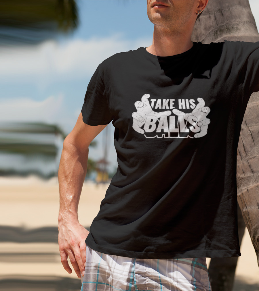 Take His Balls T-Shirt