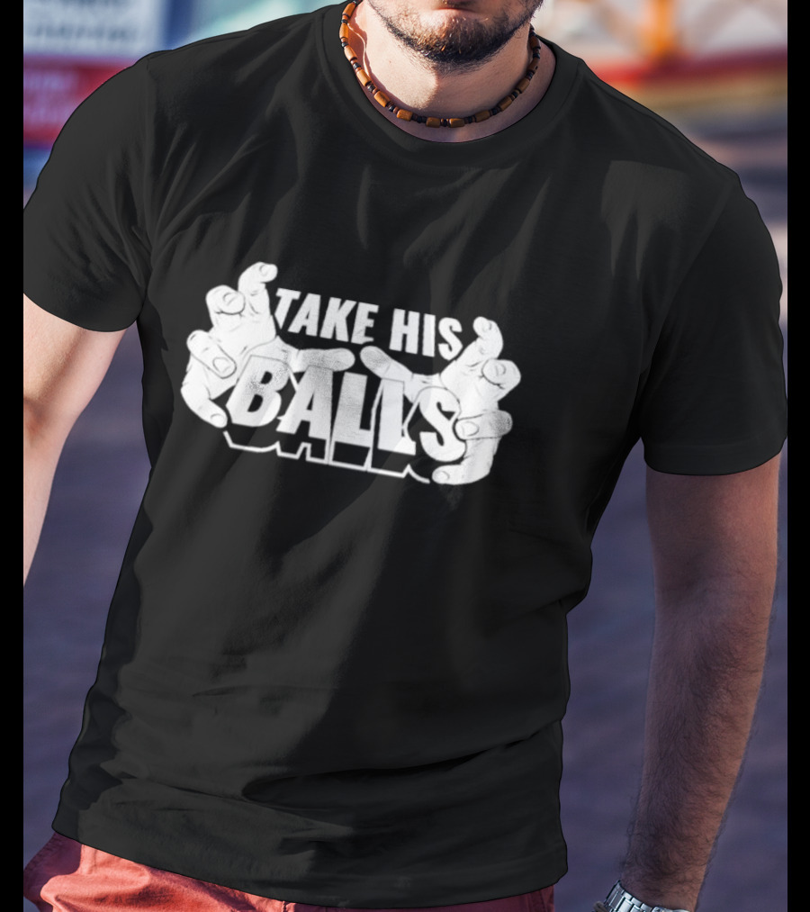 Take His Balls T-Shirt