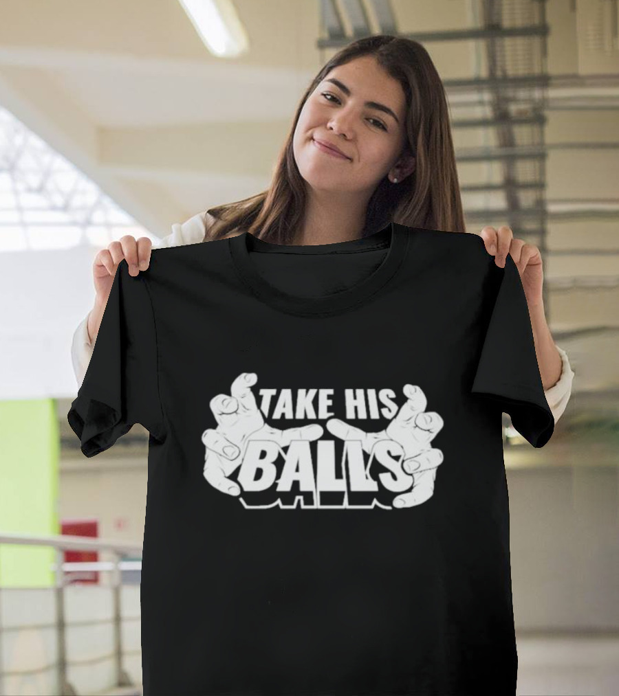 Take His Balls T-Shirt