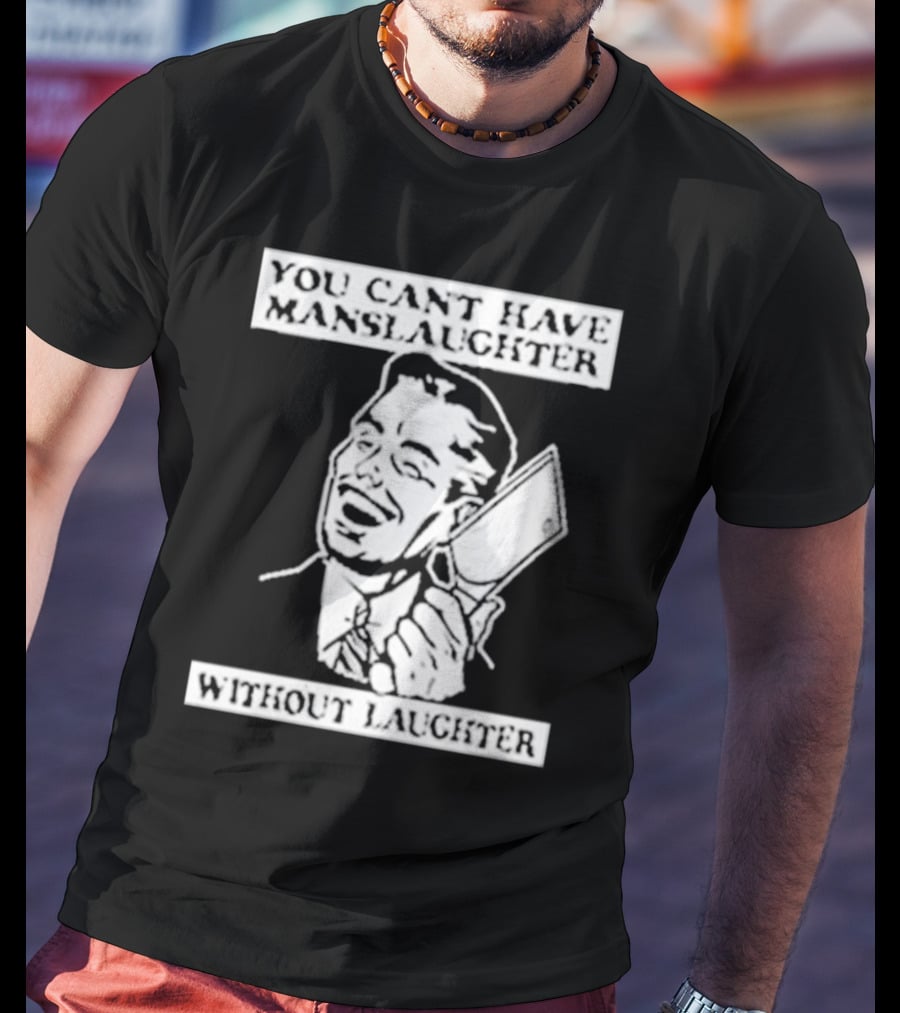 You Can't Have Manslaughter Without Laughter Retro Style Man With Cleaver T-Shirt