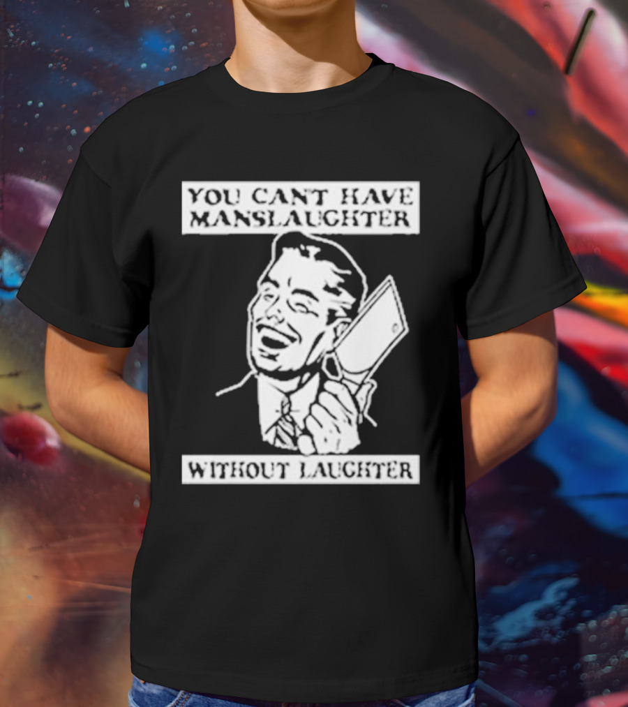 You Can't Have Manslaughter Without Laughter Retro Style Man With Cleaver T-Shirt