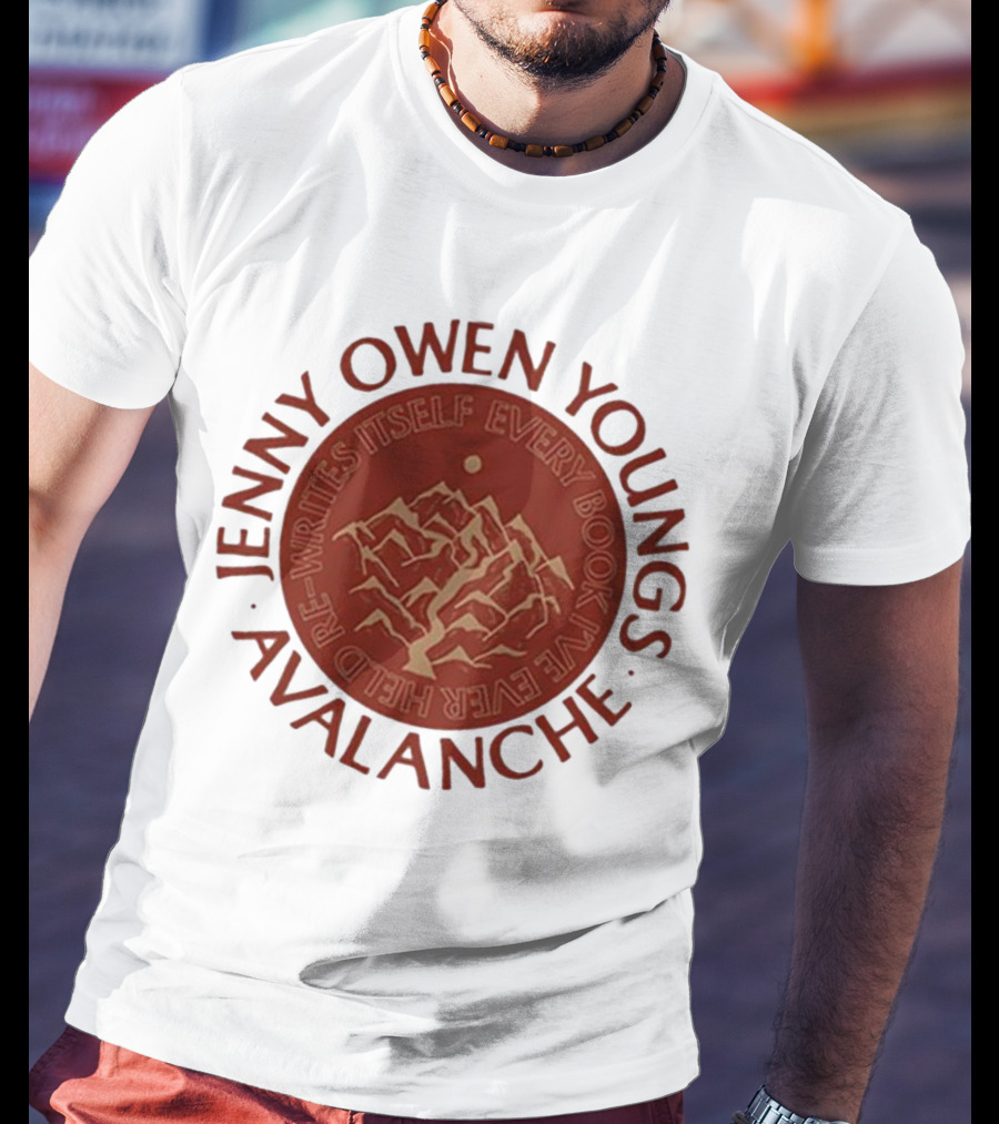 Avalanche Jenny Owen Youngs Re-Writes Itself Every Book I've Ever Heard T-Shirt