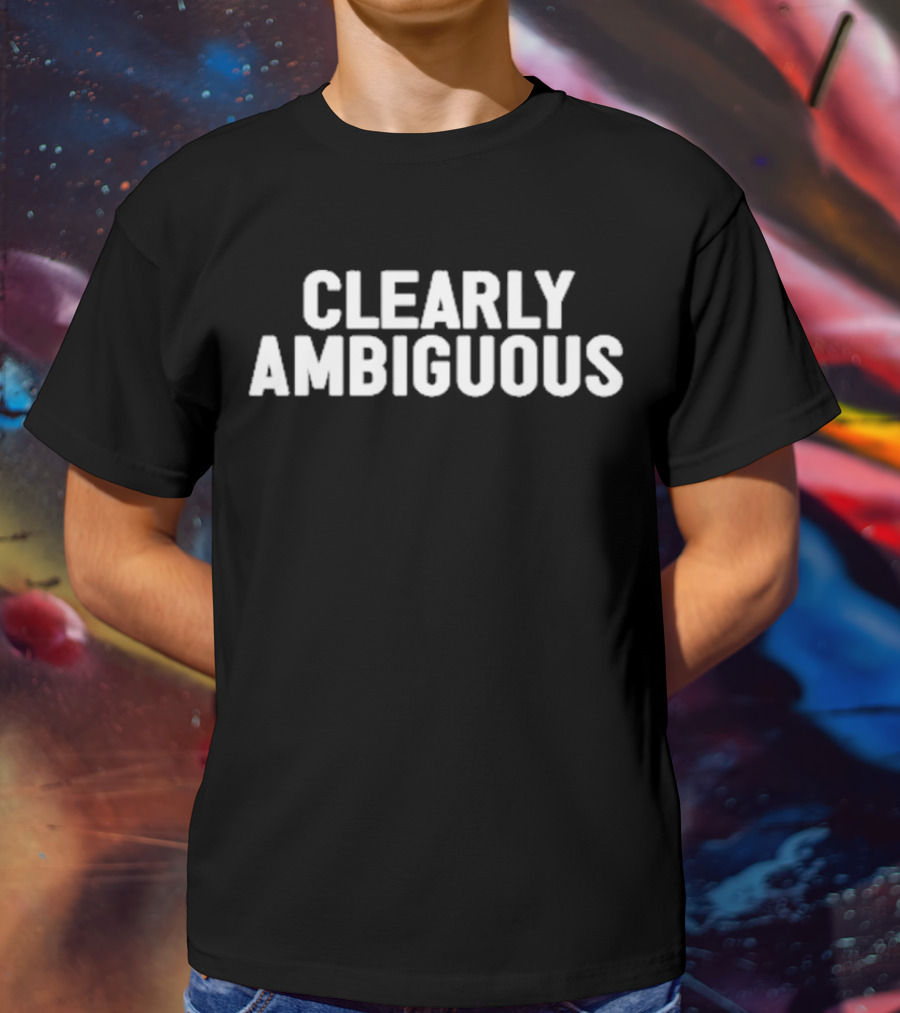 Clearly Ambiguous T-Shirt