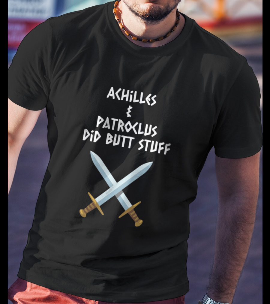 Achilles And Patroclus Did Butt Stuff Swords T-Shirt