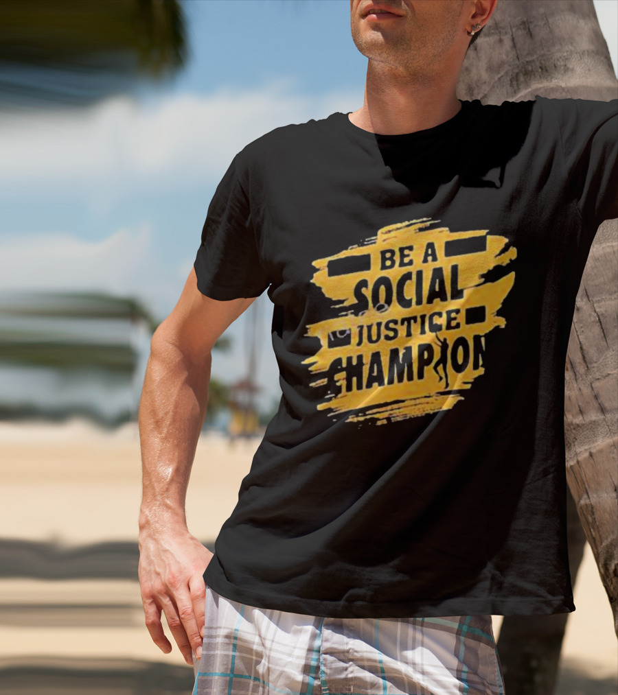 Be A Social Justice Champion Brush Stroke Style With Human T-Shirt