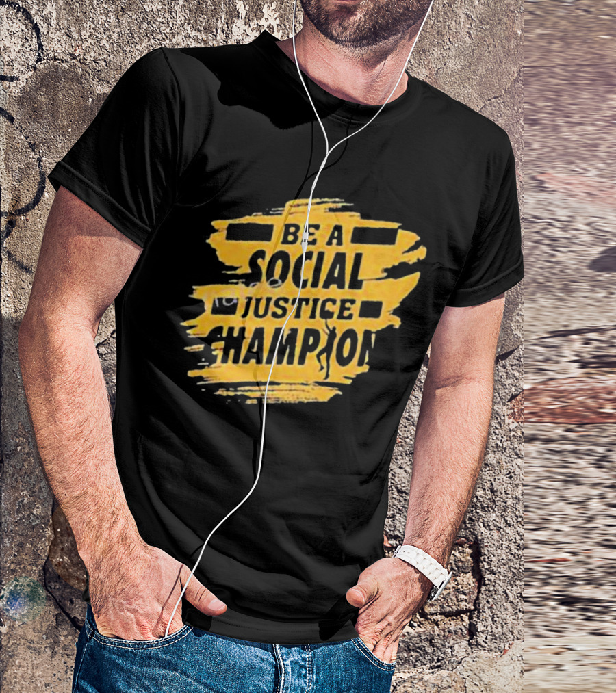 Be A Social Justice Champion Brush Stroke Style With Human T-Shirt