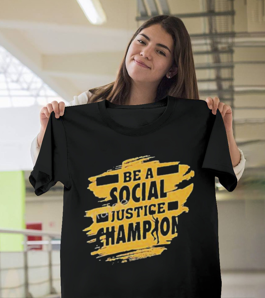 Be A Social Justice Champion Brush Stroke Style With Human T-Shirt