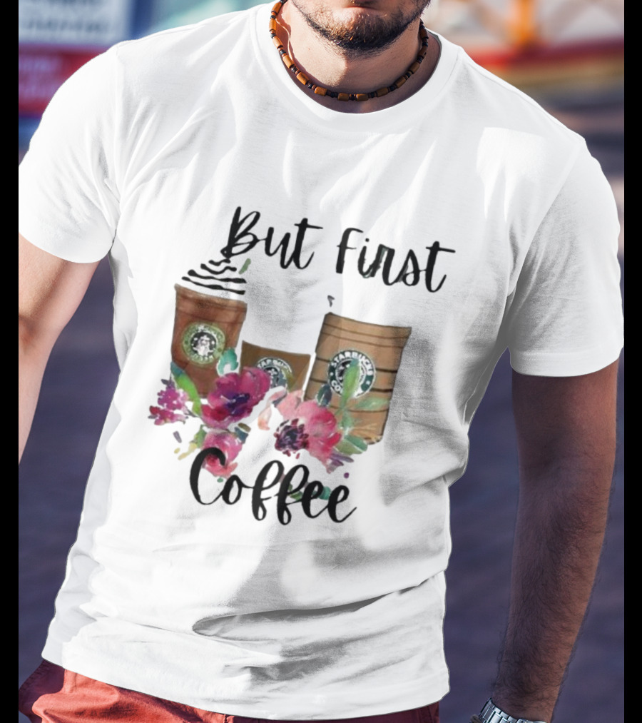 But First Coffee Starbucks Floral T-Shirt