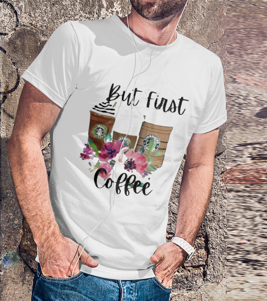 But First Coffee Starbucks Floral T-Shirt