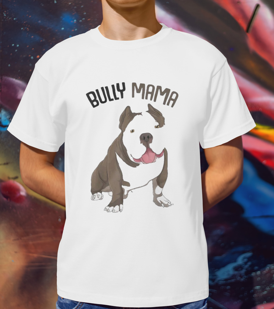 Bully Mama American Bully Dog Mom T-Shirt