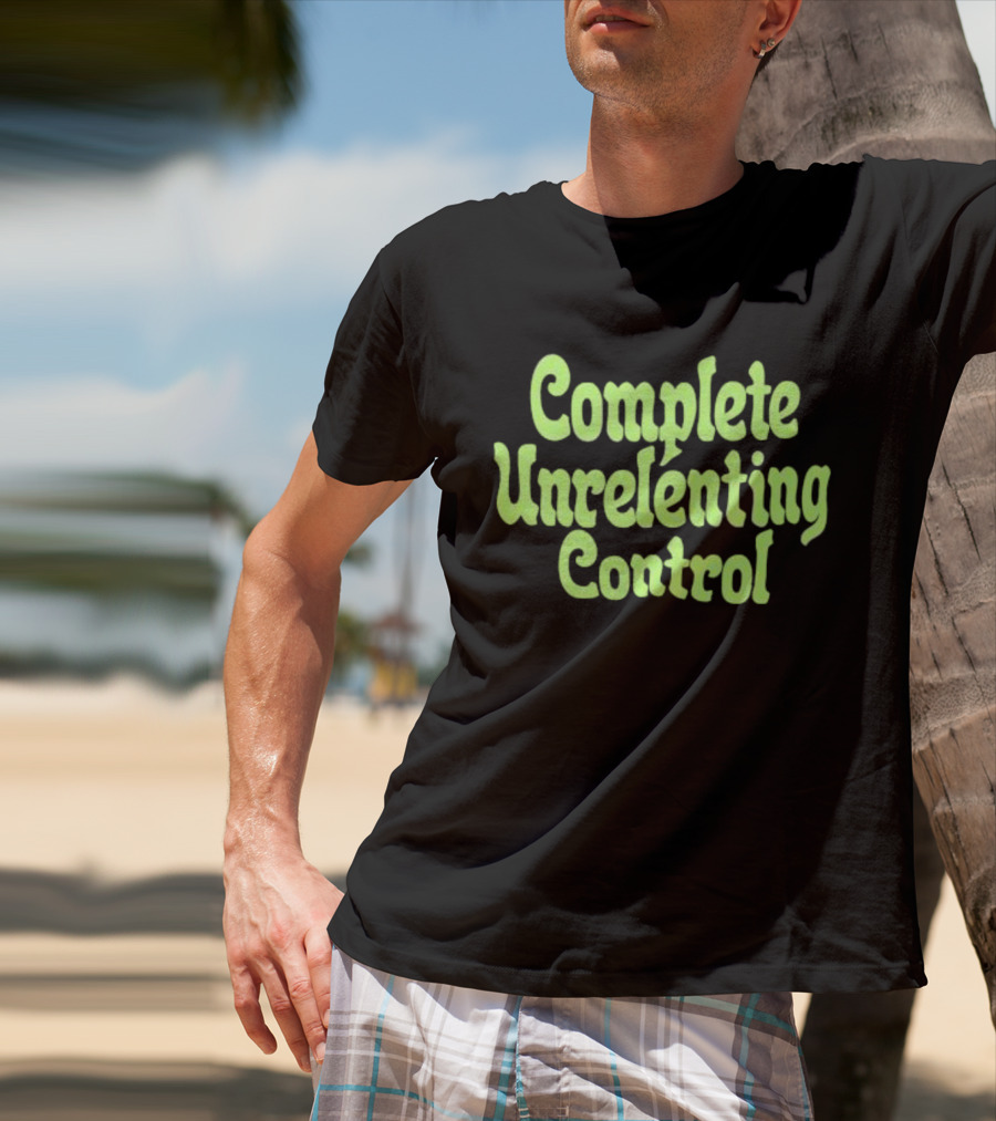 Complete Unrelenting Control T-Shirt