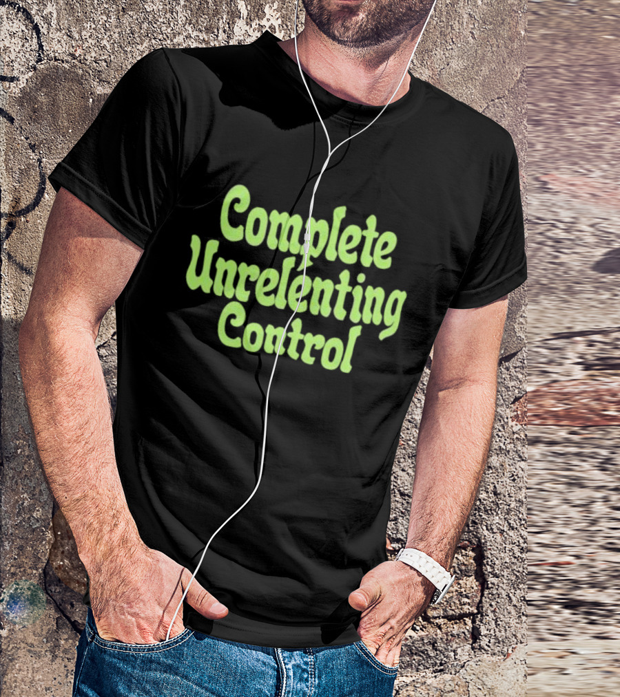Complete Unrelenting Control T-Shirt