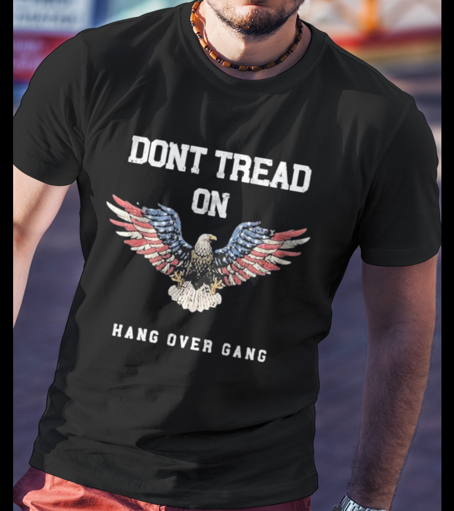 Dont Tread On Hang Over Gang Eagle With American Flag Colors T-Shirt