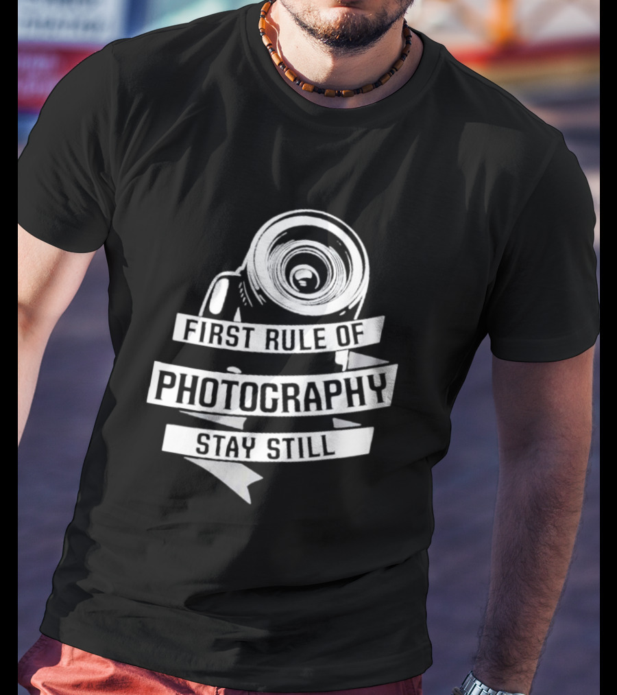 Funny First Rule Of Photography Stay Still Camera Lens T-Shirt