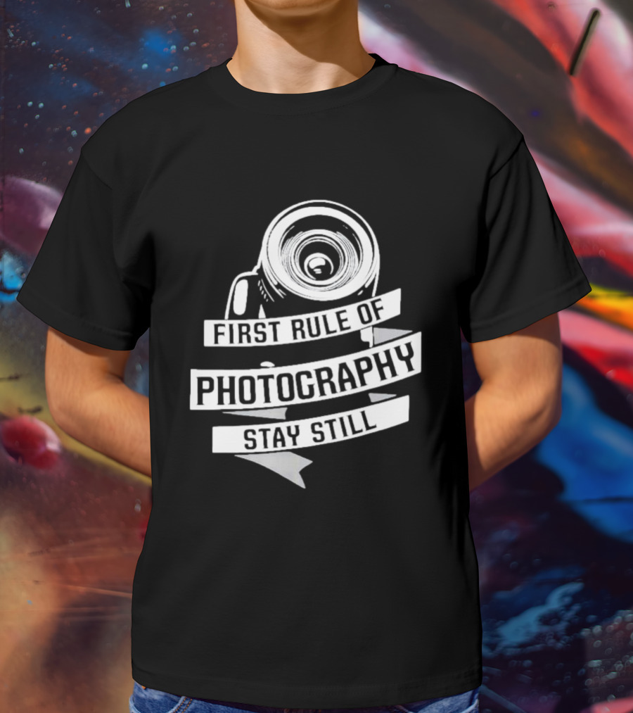 Funny First Rule Of Photography Stay Still Camera Lens T-Shirt