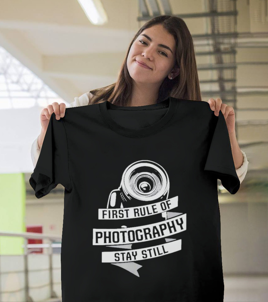 Funny First Rule Of Photography Stay Still Camera Lens T-Shirt