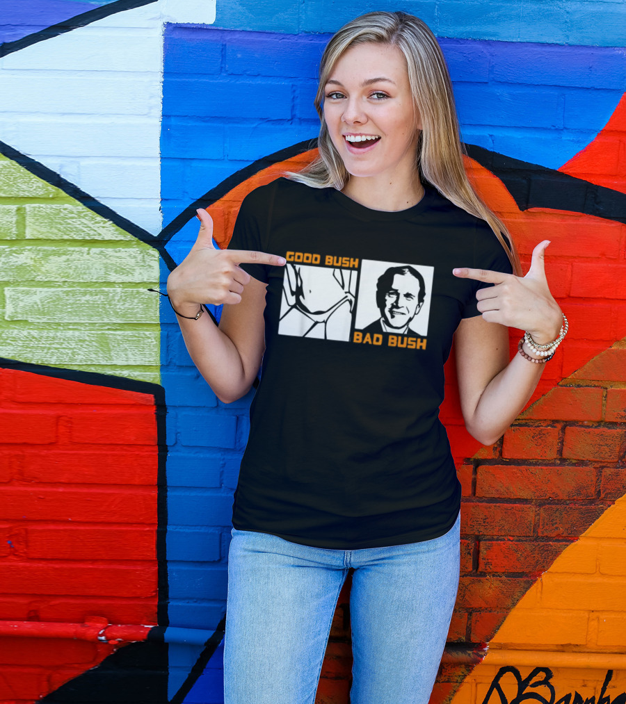 Politic Good Bush Bad Bush Funny George W T-Shirt