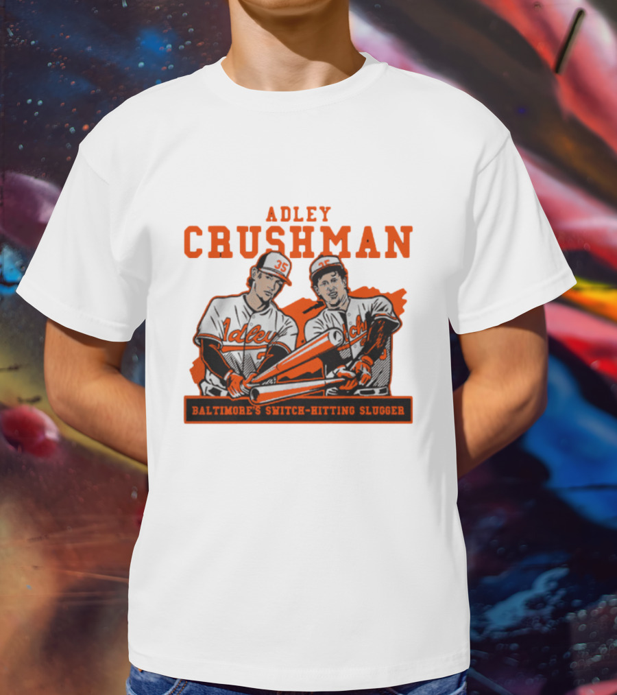 Adley Crushman Baltimore's Switch-Hitting Slugger T-Shirt