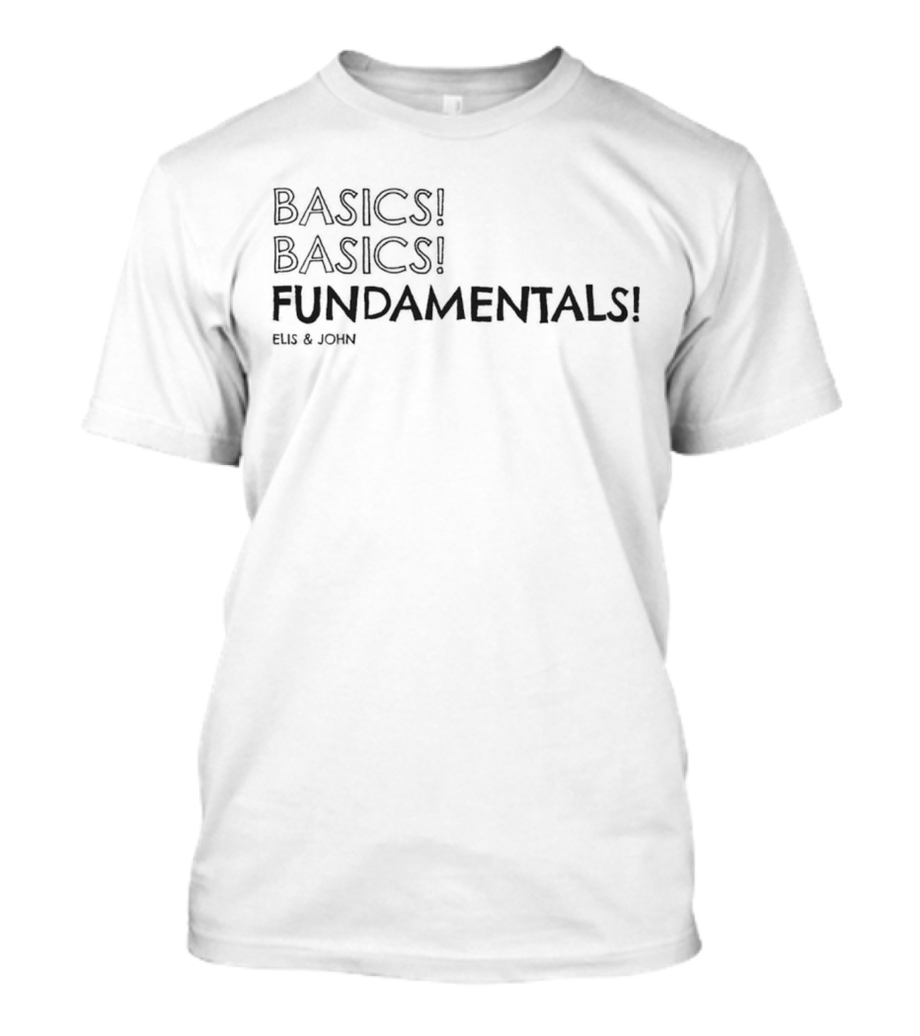 BASICS BASICS FUNDAMENTALS ELIS And JOHN T-Shirt