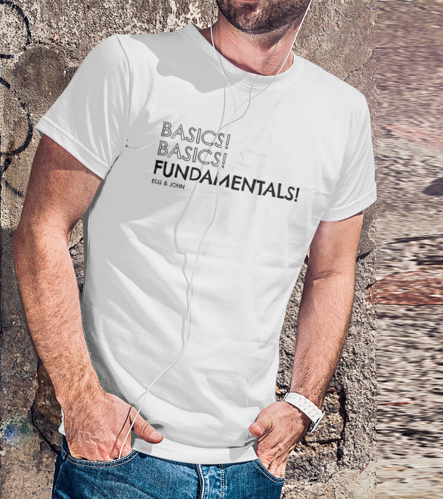 BASICS BASICS FUNDAMENTALS ELIS And JOHN T-Shirt