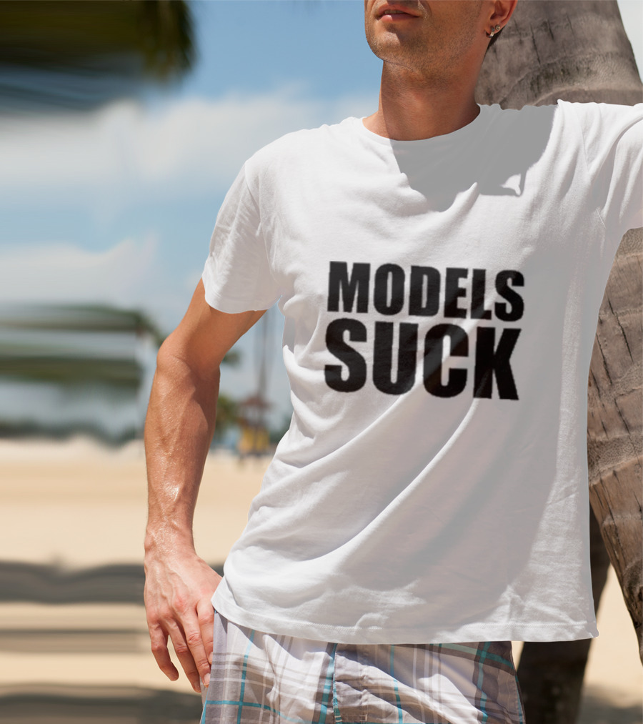 Models Suck T-Shirt