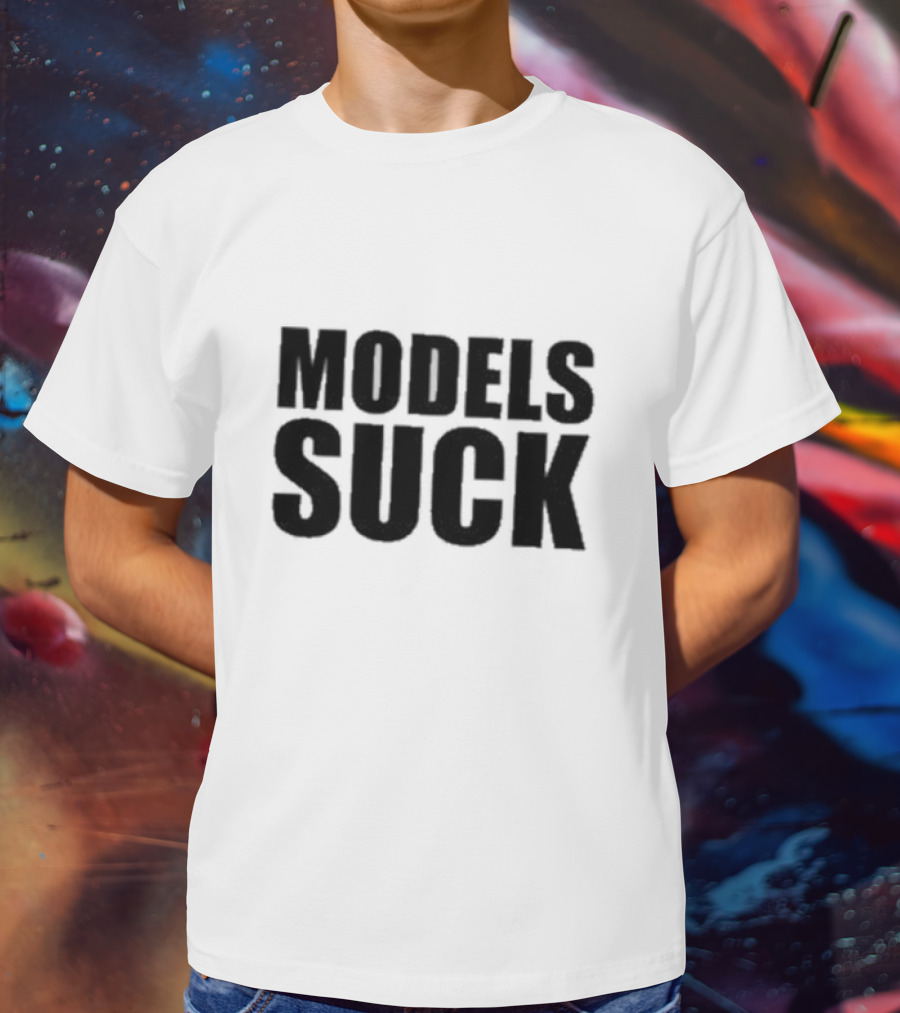 Models Suck T-Shirt