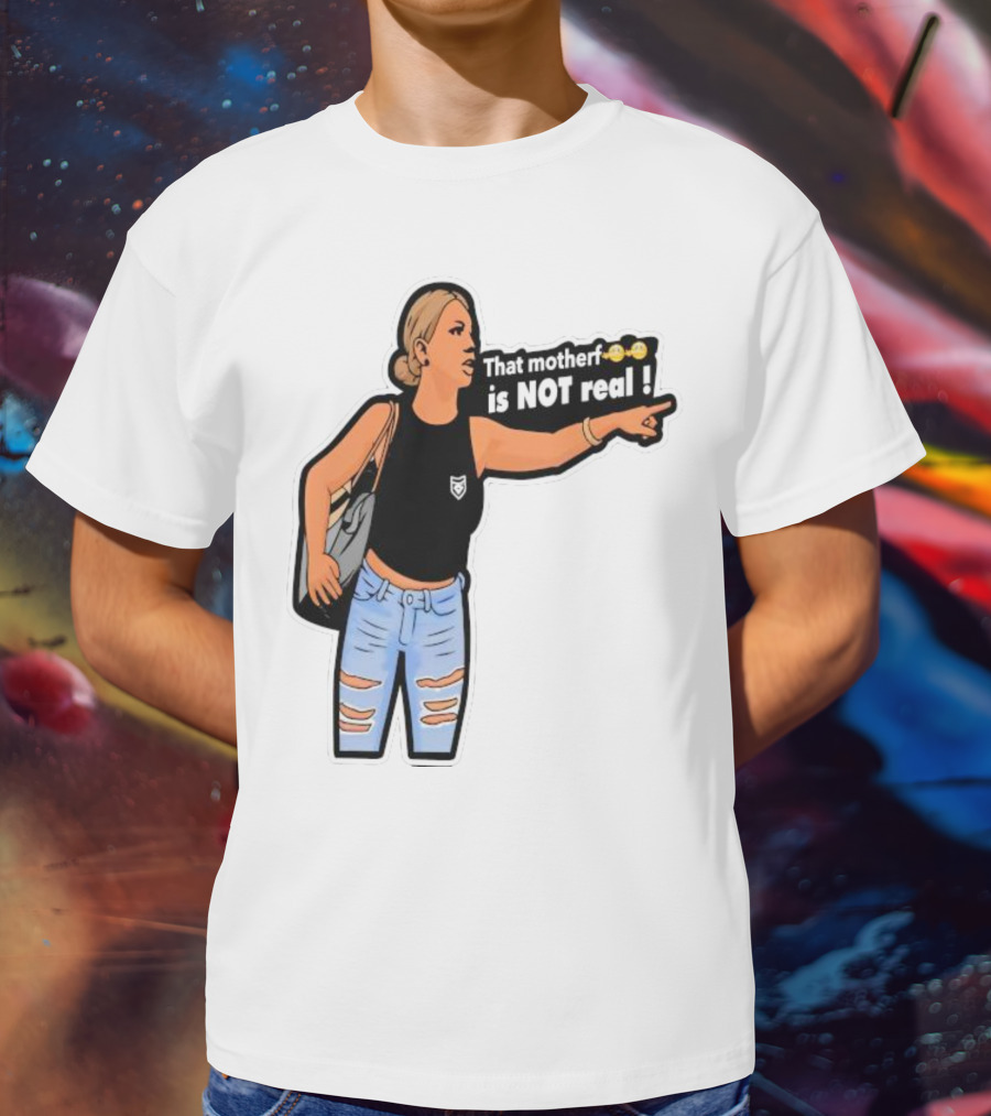 That Motherf Is NOT Real Meme Sticker Style Comic Woman With Text T-Shirt