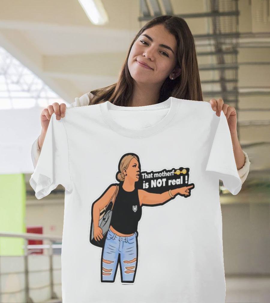 That Motherf Is NOT Real Meme Sticker Style Comic Woman With Text T-Shirt