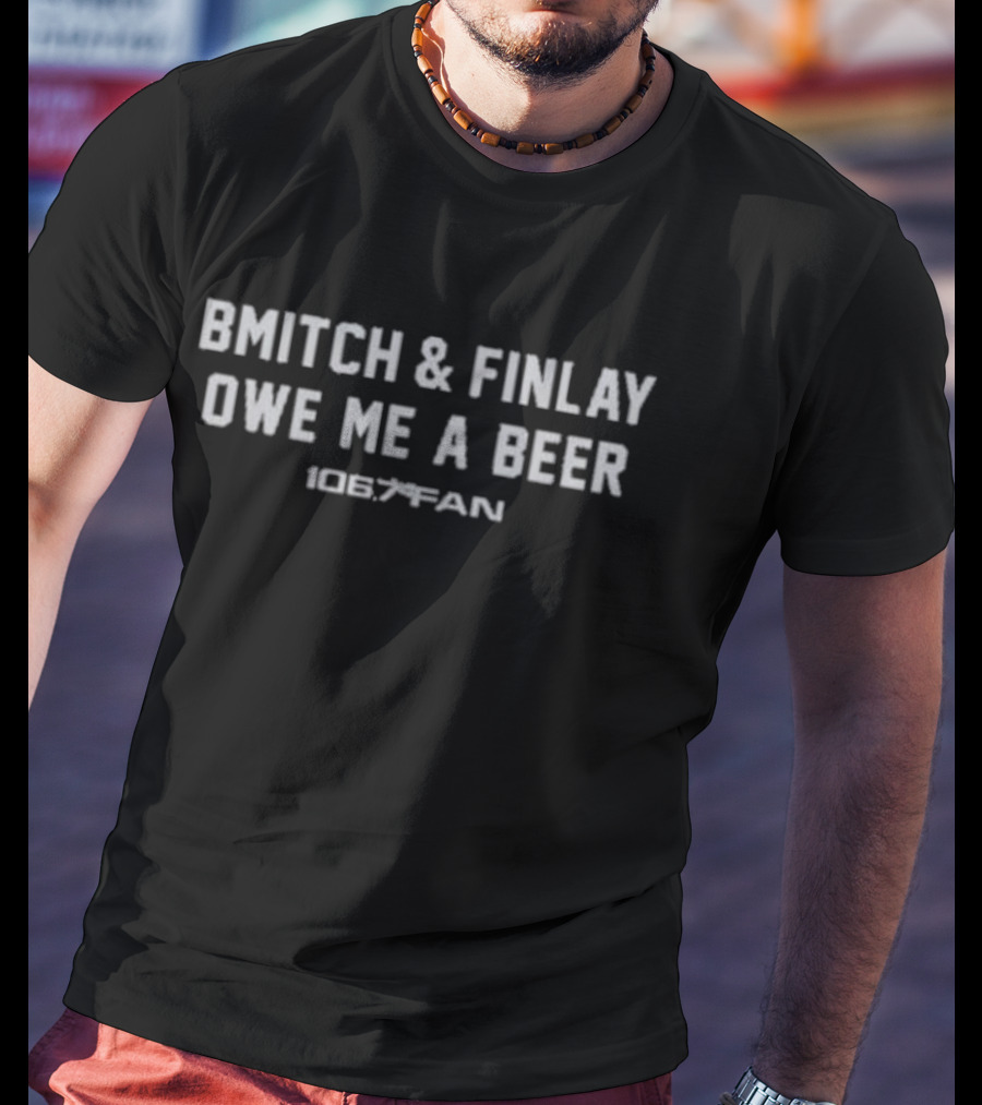 BMitch And Finlay Owe Me A Beer 106.7 The Fan T-Shirt