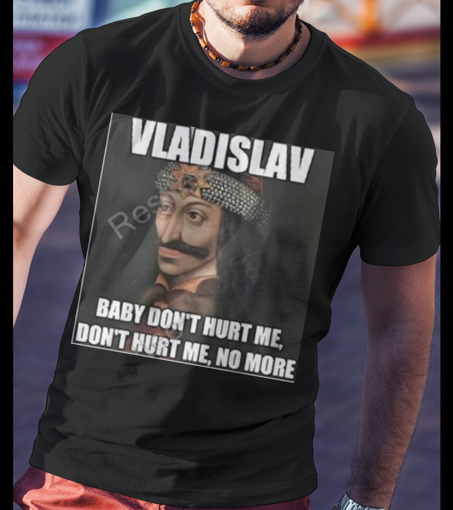 Vladislav Baby Don’t Hurt Me Don’t Hurt Me No More T-Shirt