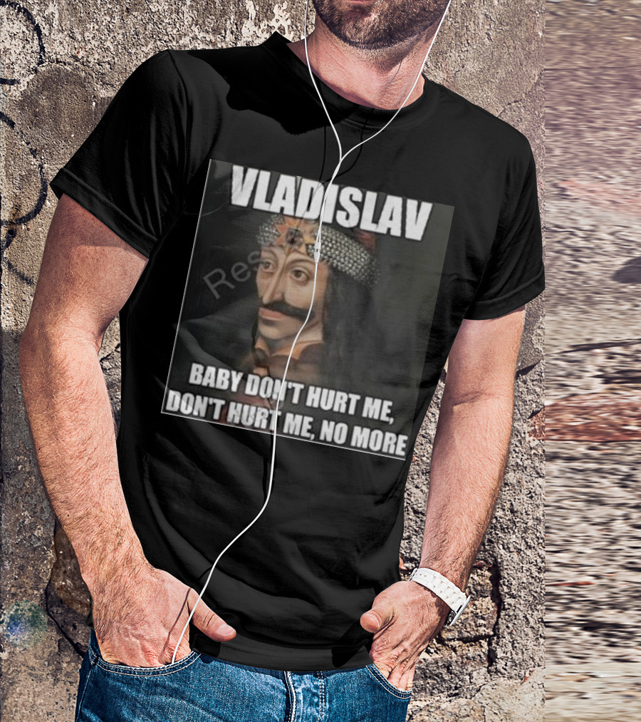 Vladislav Baby Don’t Hurt Me Don’t Hurt Me No More T-Shirt