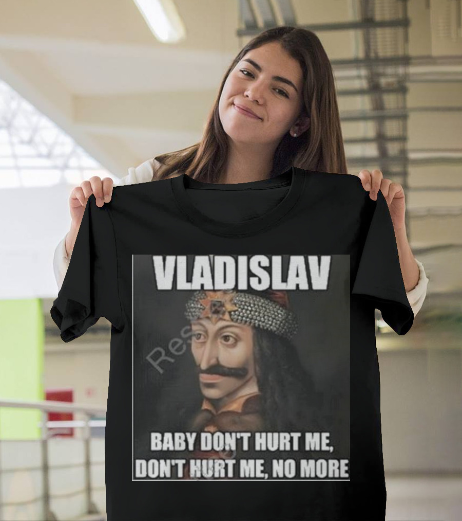 Vladislav Baby Don’t Hurt Me Don’t Hurt Me No More T-Shirt