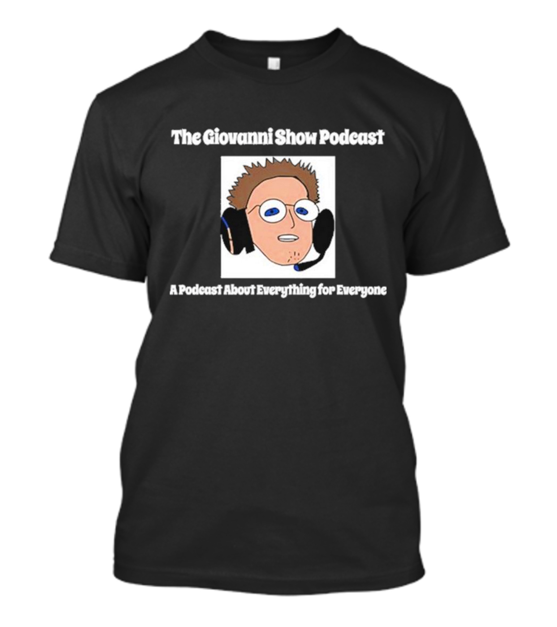 The Giovanni Show Podcast A Podcast About Everything For Everyone Iconic Character With Headset T-Shirt